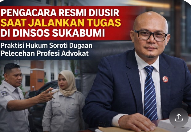 Pengacara Resmi Diusir Saat Jalankan Tugas di Dinsos Sukabumi, Praktisi Hukum Soroti Dugaan Pelecehan Profesi Advokat